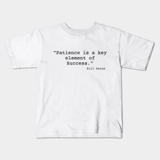 "Patience is a key element of success." Bill Gates Kids T-Shirt